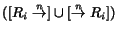 $([R_i \stackrel{n}{\rightarrow} ]\cup [ \stackrel{n}{\rightarrow} R_i])$