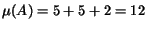 $\mu(A) = 5 + 5 + 2 = 12$