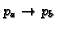 $p_a \rightarrow p_b$