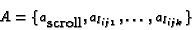 \begin{displaymath}
A = \{a_{\mbox{scroll}}, a_{l_{ij1}}, \ldots, a_{l_{ijk}}\}
\end{displaymath}