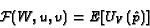\begin{displaymath}
\mathcal{F}(W,u,v) = E[U_V(\hat{p})]
\end{displaymath}