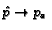 $\hat{p} \rightarrow
p_a$