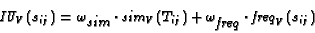 \begin{displaymath}
\mbox{\em {IU}}_V(s_{ij}) = \omega_{\mbox{{\em sim}}} \cdot ...
...
\omega_{\mbox{{\em freq}}} \cdot \mbox{\em {freq}}_V(s_{ij})
\end{displaymath}