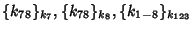 $ \{ k_{78} \}_{k_{7}} , \{ k_{78} \}_{k_{8}}, \{ k_{1-8} \}_{k_{123}}$