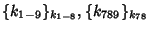 $ \{ k_{1-9} \}_{k_{1-8}} ,
\{ k_{789} \}_{k_{78}}$