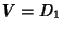 $ V=D_1$