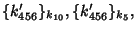 $ \{ k_{456}' \}_{k_{10}}, \{ k_{456}' \}_{k_{5}}, $