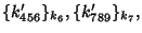 $ \{ k_{456}' \}_{k_{6}}, \{ k_{789}' \}_{k_{7}}, $