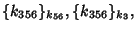 $ \{ k_{356} \}_{k_{56}}, \{ k_{356} \}_{k_3}, $