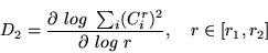 \begin{displaymath} D_2 = \frac{\partial~log~\sum_i (C_{i}^r)^2}{\partial~log~r},~~~r \in [r_1,r_2] \end{displaymath}