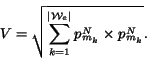 \begin{displaymath} V=\sqrt{\sum_{k=1}^{\vert{\cal W}_e\vert} p^N_{m_k}\times p^N_{m_k}}. \end{displaymath}
