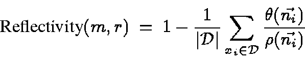 \begin{displaymath}\mbox{Reflectivity}(m, r) ~=~ 1 -
\frac{1}{\vert{\cal D}\ver...
..._{x_i \in {\cal D}}
\frac{\theta(\vec{n_i})}{\rho(\vec{n_i})}
\end{displaymath}