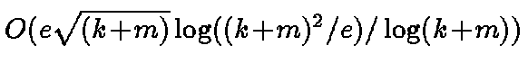 $O(e \sqrt{(k\!+\!m)} \log((k\!+\!m)^2/e)/\log (k\!+\!m))$