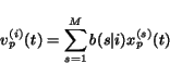 \begin{displaymath}
v^{(i)}_{p}(t) = \sum_{s=1}^M b(s\vert i) x^{(s)}_{p}(t)
\end{displaymath}