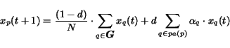 \begin{displaymath}
x_p(t+1) = \frac{(1-d)}{N} \cdot \sum_{q\in\mbox{\boldmath$G$}}x_q(t)
+ d \sum_{q \in pa(p)} \alpha_q \cdot x_q(t)
\end{displaymath}