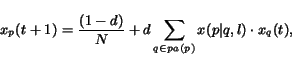 \begin{displaymath}
x_p(t+1) = \frac{(1-d)}{N} + d \sum_{q \in pa(p)} x(p\vert q,l) \cdot x_q(t),
\end{displaymath}