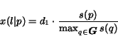 \begin{displaymath}
x(l\vert p) = d_1 \cdot \frac{s(p)}{\max_{q \in \mbox{\boldmath$G$}} s(q)}
\end{displaymath}