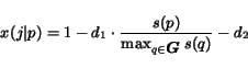 \begin{displaymath}
x(j\vert p) = 1 - d_1 \cdot \frac{s(p)}{\max_{q \in \mbox{\boldmath$G$}} s(q)} - d_2
\end{displaymath}