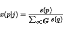\begin{displaymath}
x(p\vert j) = \frac{s(p)}{\sum_{q \in \mbox{\boldmath$G$}} s(q)}
\end{displaymath}