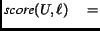 $\hbox{\em score}(U,\ell)\quad = $