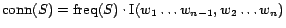 $\displaystyle \operatorname{conn}(S)=\operatorname{freq}(S)\cdot \operatorname{I}(w_1\dots w_{n-1},w_2\dots w_{n})$