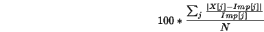 \begin{displaymath}100*\frac{\sum_j \frac{\vert X[j]-Imp[j]\vert}{Imp[j]}}{N}\end{displaymath}