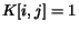 $K[i,j]=1$