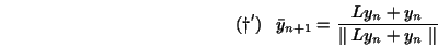 \begin{displaymath}(\dag ') ~~~\bar y_{n+1} = \frac{Ly_n + y_n}{\parallel Ly_n + y_n \parallel}\end{displaymath}