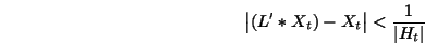 \begin{displaymath}\left\vert (L'*X_t)-X_t \right\vert < \frac{1}{\vert H_t\vert} \end{displaymath}