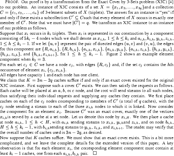 \begin{proof}
% latex2html id marker 153
Our proof is by a transformation from ...
...ain at least $k_i-1$\ caches,
one from each $a_{i,h},b_{i,h}$\ pair.
\end{proof}