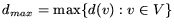 $d_{max} = \max \{ d(v): v\in V\}$