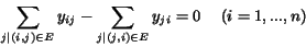 \begin{displaymath} \sum_{j\vert(i,j)\in E} y_{ij} - \sum_{j\vert(j,i)\in E} y_{ji} = 0 \ \ \ \ (i = 1,...,n) \end{displaymath}