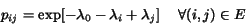 \begin{displaymath} p_{ij} = \exp[ -\lambda_0 - \lambda_i + \lambda_j] \ \ \ \ \forall{(i,j)\in E} \end{displaymath}