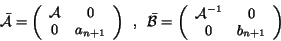 \begin{displaymath}\bar{\mathcal{A}} = \left( \begin{array}{cc} \mathcal{A} & 0... ...} \mathcal{A}^{-1} & 0 \ 0 & b_{n+1} \end{array} \right) \end{displaymath}