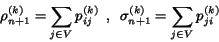 \begin{displaymath}\rho_{n+1}^{(k)} = \sum_{j\in V} p_{ij}^{(k)} \ \ ,\ \sigma_{n+1}^{(k)} = \sum_{j\in V} p_{ji}^{(k)} \end{displaymath}