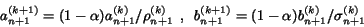 \begin{displaymath}a_{n+1}^{(k+1)} = (1 - \alpha)a_{n+1}^{(k)} / \rho_{n+1}^{(k)... ...n+1}^{(k+1)} = (1 - \alpha)b_{n+1}^{(k)} / \sigma_{n+1}^{(k)} \end{displaymath}