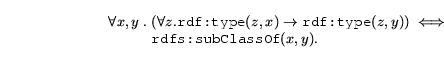 \begin{displaymath} \begin{array}{l@{}l} \forall x,y \; . \; & (\forall z . \t... ...}(z,y)) \iff \ & \texttt{rdfs:subClassOf}(x,y). \end{array}\end{displaymath}