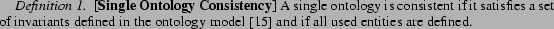 \begin{definition} \textbf{[Single Ontology Consistency]} A single ontology is ... ...te{odbase-kaon-language} and if all used entities are defined. \end{definition}