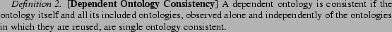 \begin{definition} \textbf{[Dependent Ontology Consistency]} A dependent ontolo... ...gies in which they are reused, are single ontology consistent. \end{definition}