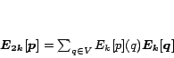 \begin{displaymath}
\bm{E_{2k}[p]} = \sum_{q \in V}{E_k[p](q)\bm{E_k[q]}}
\end{displaymath}