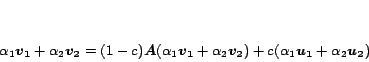 \begin{displaymath}
\alpha_1\bm{v_1} + \alpha_2\bm{v_2} =
(1-c)\bm{A}(\...
...\alpha_2\bm{v_2}) +
c(\alpha_1\bm{u_1} + \alpha_2\bm{u_2})
\end{displaymath}