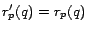 $r_p'(q) = r_p(q)$