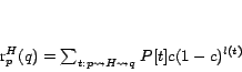 \begin{displaymath}
r^H_p(q) = \sum_{t:p \rightsquigarrow H \rightsquigarrow q}{P[t]c(1-c)^{l(t)}}
\end{displaymath}