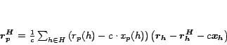 \begin{displaymath}
\bm{r^H_p} = \frac{1}{c}\sum_{h \in H} {(r_p(h)-c \cdot x_p(h))
\left(\bm{r_h}-\bm{r_h^H}-c\bm{x_h} \right)}
\end{displaymath}