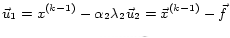 $\displaystyle \vec{u}_1 = x^{(k-1)} - \alpha_2\lambda_2\vec{u}_2 = \vec{x}^{(k-1)} - \vec{f} $