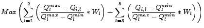 $\displaystyle Max \left( \sum_{l = 1}^{2} \left(
\frac{Q_{l}^{max}-Q_{i,l}}{Q_{...
...ft(\frac{Q_{i,l}-Q_{l}^{min}}{
Q_{l}^{max}-Q_{l}^{min}} \ast W_l \right)\right)$