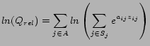 $\displaystyle ln(Q_{rel})= \sum_{j \in A} ln \left( \sum_{j \in S_j} e^{a_{ij} z_{ij}} \right)$