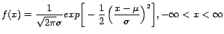 $\displaystyle f (x) = \frac{1}{\sqrt{2\pi} \sigma}exp\biggr[ - \frac{1}{2}\left(
\frac{x-\mu } {\sigma} \right)^{2} \biggr], -\infty < x < \infty$