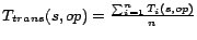 $ T_{trans}(s, op) = \frac{\sum_{i=1}^{n}
T_i(s, op) }{n}$