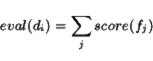 \begin{displaymath}
eval(d_i) = \sum_j score(f_j)
\end{displaymath}